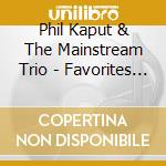 Phil Kaput & The Mainstream Trio - Favorites From The Past For Listening And Dancing cd