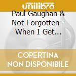 Paul Gaughan & Not Forgotten - When I Get Off The Moon cd