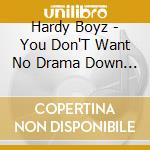 Hardy Boyz - You Don'T Want No Drama Down Here cd musicale di Hardy Boyz