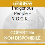 Indigenous People - N.G.G.R. Please cd musicale di Indigenous People