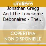 Jonathan Gregg And The Lonesome Debonaires - The Hardest Goodbye cd