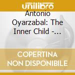 Antonio Oyarzabal: The Inner Child - Schumann/Debussy/Mompou/Ravel cd