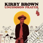 Kirby Brown - Uncommon Prayer