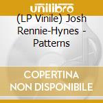 (LP Vinile) Josh Rennie-Hynes - Patterns vinile