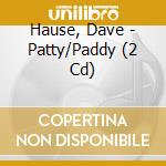 Hause, Dave - Patty/Paddy (2 Cd) cd