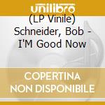 (LP Vinile) Schneider, Bob - I'M Good Now vinile