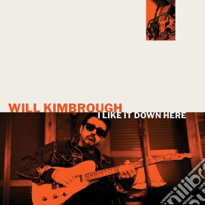 Will Kimbrough - I Like It Down Here cd musicale di Will Kimbrough