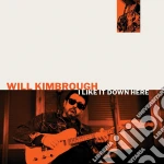 Will Kimbrough - I Like It Down Here cd