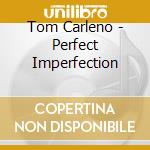 Tom Carleno - Perfect Imperfection cd