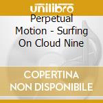 Perpetual Motion - Surfing On Cloud Nine cd