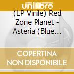 (LP Vinile) Red Zone Planet - Asteria (Blue Vinyl) vinile