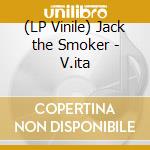 (LP Vinile) Jack the Smoker - V.ita vinile