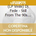 (LP Vinile) Dj Fede - Still From The 90s (Orange) lp vinile