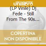 (LP Vinile) Dj Fede - Still From The 90s (Orange) vinile