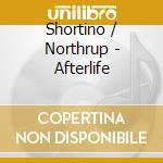 Shortino / Northrup - Afterlife cd