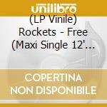 (LP Vinile) Rockets - Free (Maxi Single 12' 300 Copie Numerate E Vinile Colorato) vinile