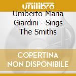 Umberto Maria Giardini - Sings The Smiths cd musicale