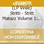 (LP Vinile) Stritti - Stritt Matazz Volume 1: The True Reality (Limited Edition) lp vinile
