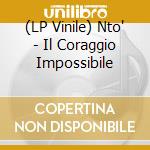 (LP Vinile) Nto' - Il Coraggio Impossibile vinile