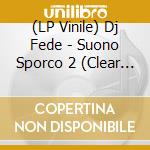 (LP Vinile) Dj Fede - Suono Sporco 2 (Clear Vinyl) vinile