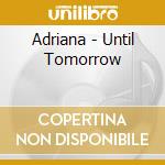 Adriana - Until Tomorrow cd musicale