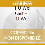 I U We! Cast - I U We! cd