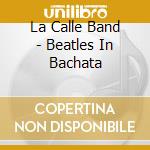 La Calle Band - Beatles In Bachata cd