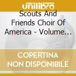 Scouts And Friends Choir Of America - Volume 1 cd musicale di Scouts And Friends Choir Of America