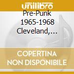 Pre-Punk 1965-1968 Cleveland, Ohio cd