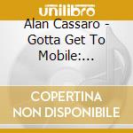 Alan Cassaro - Gotta Get To Mobile: Integrity Sessions 1963-1965 cd