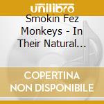 Smokin Fez Monkeys - In Their Natural Habitat cd