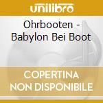 Ohrbooten - Babylon Bei Boot cd