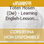 Toten Hosen (Die) - Learning English-Lesson One (2 Cd) cd musicale di Toten Hosen,Die