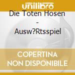 Die Toten Hosen - Ausw?Rtsspiel cd