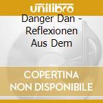 Danger Dan - Reflexionen Aus Dem cd musicale di Danger Dan