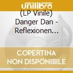 (LP Vinile) Danger Dan - Reflexionen Aus Dem Besch lp vinile di Danger Dan