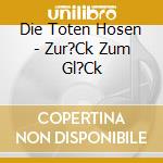 Die Toten Hosen - Zur?Ck Zum Gl?Ck cd