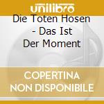 Die Toten Hosen - Das Ist Der Moment cd