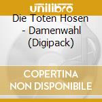 Die Toten Hosen - Damenwahl (Digipack) cd musicale di Die Toten Hosen