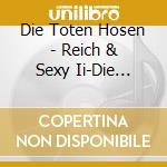Die Toten Hosen - Reich & Sexy Ii-Die Fetten Jahre cd