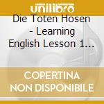 Die Toten Hosen - Learning English Lesson 1 (Digipack) cd musicale di Die Toten Hosen