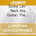 Sonny Lim - Slack Key Guitar: The Artistry Of Sonny Lim cd musicale di Sonny Lim