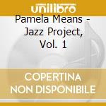 Pamela Means - Jazz Project, Vol. 1 cd