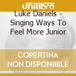 Luke Daniels - Singing Ways To Feel More Junior cd musicale di Luke Daniels