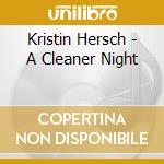 Kristin Hersch - A Cleaner Night cd