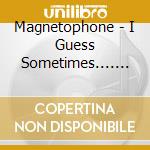 Magnetophone - I Guess Sometimes.... (2 Lp) cd musicale di Magnetophone
