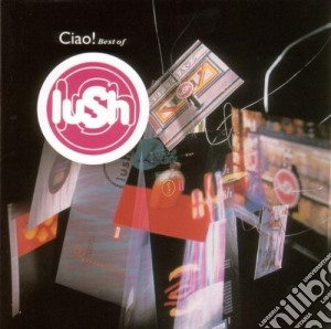 Lush - Ciao! 1989-1996 cd musicale di Lush