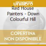 Red House Painters - Down Colourful Hill cd