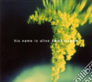 His Name Is Alive - Last Night cd musicale di HIS NAME IS ALIVE