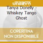 Tanya Donelly - Whiskey Tango Ghost cd musicale di DONELLY TANYA